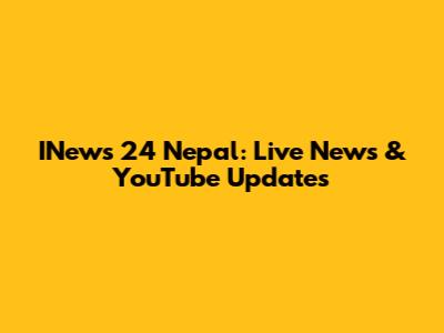 INews 24 Nepal: Live News & YouTube Updates