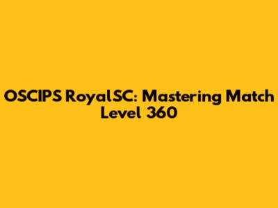 OSCIPS RoyalSC: Mastering Match Level 360