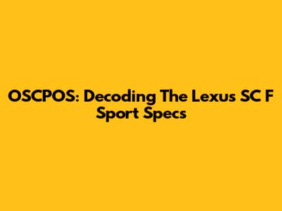 OSCPOS: Decoding The Lexus SC F Sport Specs